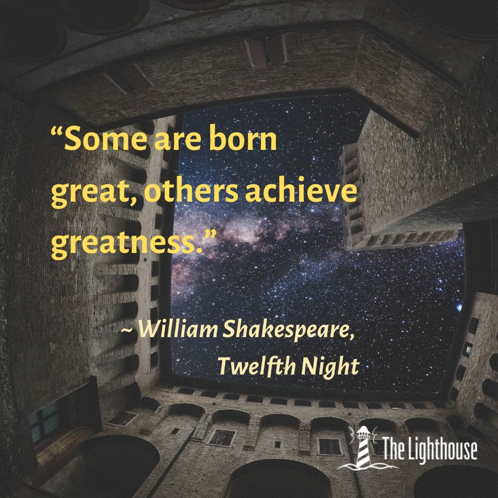 “Some are born great...” _ William Shakespeare, A Midsummer Night's Dream